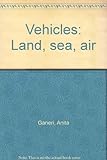 Vehicles : land, sea, air
