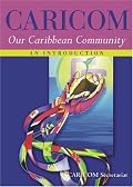 CARICOM: Our Caribbean Community--An Introduction