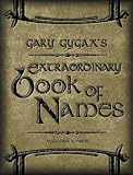 Gary Gygax's Extraordinary Book of Names: For a Gygaxian Fantasy World: The Essential Tool for Name Creation (Gygaxian Fantasy Worlds)