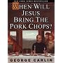 When Will Jesus Bring the Pork Chops?