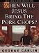 When Will Jesus Bring the Pork Chops?