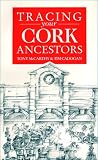 Guide to Tracing your Cork Ancestors (Tracing Your...)