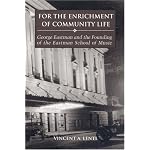 For the Enrichment of Community Life: George Eastman and the Founding of the Eastman School of Music book cover