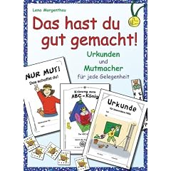 Das hast du gut gemacht!: Urkunden und Mutmacher f�r jede Gelegenheit. Ab Klasse 1