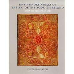 Five Hundred Years of the Art of the Book in Ireland: 1500 To the Present