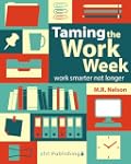 Taming the Work Week: Work Smarter No...