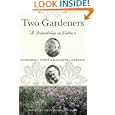 Two Gardeners: Katharine S. White and Elizabeth Lawrence--A Friendship in Letters