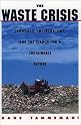 The Waste Crisis: Landfills, Incinerators, and the Search for a Sustainable Future