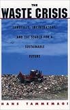 The Waste Crisis: Landfills, Incinerators, and the Search for a Sustainable Future