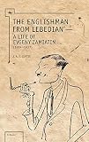 The Englishman from Lebedian' : a life of Evgeny Zamiatin (1884-1937)