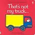 That's Not My Truck (Usborne Touchy Feely)