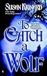 To Catch A Wolf (Historical Werewolf Series, Book 4)