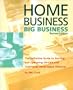 Home Business Big Business: The Definitive Guide to Starting and Operating On-Line and Traditional Home-Based Ventures