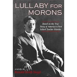 Lullaby for Morons: Based on the True Story of America's First School Teacher Murder