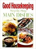 The Good Housekeeping Step-by-Step Great Main Dishes