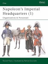 Napoleon's Imperial Headquarters: v. 1: The Military and Civil Households (Elite)