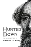 Hunted Down : The Detective Stories Of Charles Dickens