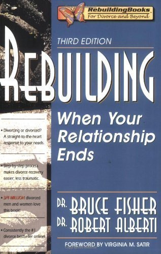 Rebuilding: When Your Relationship Ends, 3rd Edition (Rebuilding Books; For Divorce and Beyond) 3rd (third) Edition by Bruce Fisher published by Impact Publishers, Inc. (2005) Paperback