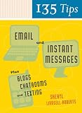 135 Tips on Email and Instant Messages: Plus Blogs, Chatrooms, and Texting