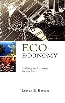 Eco-Economy: Building an Economy for the Earth