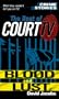 The Best Of Court TV: Blood And Lust: Crimes Stories : The Best of Court TV (Crime Stories)