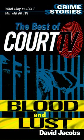 Blood and Lust: Crime Stories - The Best of "Court TV"