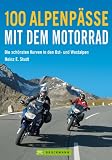 100 Alpenp&auml;sse mit dem Motorrad: Die sch&ouml;nsten Kurven in den Ost- und Westalpen - Heinz E. Studt