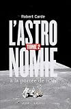 L'astronomie � la port�e de tous : Tome 2, De la voie lact�e � l'infini Suivi d'un dictionnaire d'astronomie