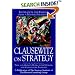 Clausewitz on Strategy: Inspiration and Insight from a Master Strategist