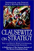 Clausewitz on Strategy : Inspiration and Insight from a Master Strategist