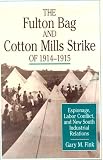 The Fulton Bag and Cotton Mills Strike of 1914-1915: Espionage, Labor Conflict, and New South Industrial Relations (Cornell Studies in Industrial and Labor Relations)