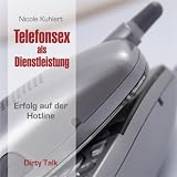 Produkt-Bild: Telefonsex als Dienstleistung - Dirty Talk: Erfolg auf der Hotline