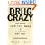 Drug Crazy: How We Got Into This Mess and How We Can Get Out