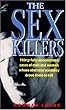 The Sex Killers: Thirty Fully Documented Cases of Men and Women Whose Aberrant Sexuality Drove Them to Kill