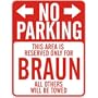" NO PARKING : RESERVED ONLY FOR BRAUN " PARKING SIGN