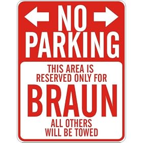  NO PARKING : RESERVED ONLY FOR BRAUN  PARKING SIGN by topexpressions