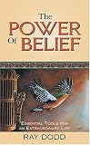 The Power of Belief: Essential Tools for an Extraordinary Life