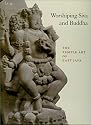 Worshipping Siva and Buddha: The Temple Art of East Java
