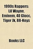 1990s Rappers: Lil Wayne, Eminem, 40 Glocc, Tiger Jk, 88-Keys-