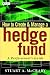 How to Create and Manage a Hedge Fund: A Professional's Guide