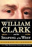 William Clark and the Shaping of the West