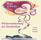 Wiederentdeckung der Sinnlichkeit - Maude LaBruy�re
