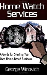 Home Watch Services: A Guide for Starting Your Own Home Based Business