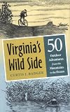 Virginia's Wild Side: Fifty Outdoor Adventures from the Mountains to the Ocean
