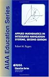 Applied Mathematics in Integrated Navigation Systems (AIAA Education Series) (AIAA Education Series)