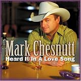 Heard It in a Love Song by Mark Chesnutt