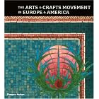 The Arts and Crafts Movement in Europe and America: Design for the Modern World 1880-1920 by Wendy Kaplan