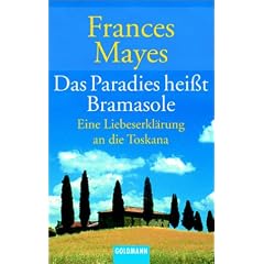 Das Paradies hei�t Bramasole: Eine Liebeserkl�rung an die Toskana