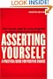 Asserting Yourself-Updated Edition: A Practical Guide For Positive Change