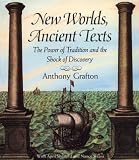 New Worlds, Ancient Texts: The Power of Tradition and the Shock of Discovery